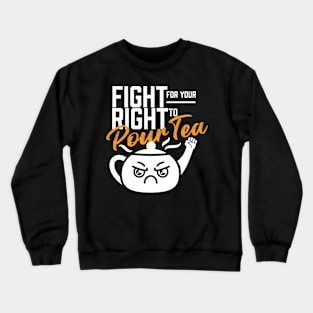 Fight For Your Right To Pour Tea Crewneck Sweatshirt